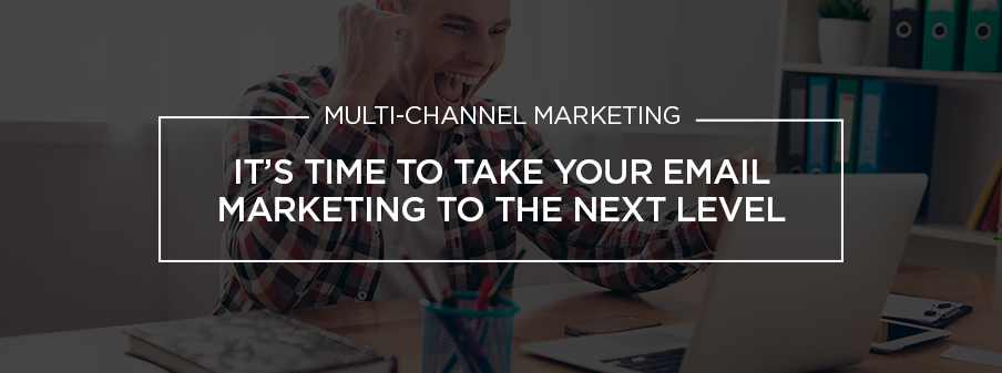 It’s Time To Take Your Email Marketing To The Next Level