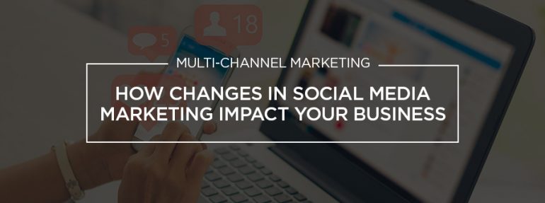 How Changes In Social Media Marketing Impact My Business