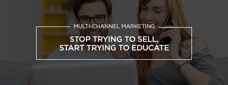 Stop Trying To Sell, Start Trying To Educate